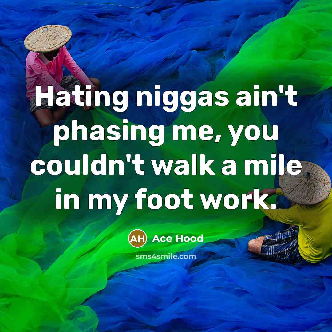 “Hating niggas ain't phasing me, you couldn't walk a mile…” quote by Ace Hood
