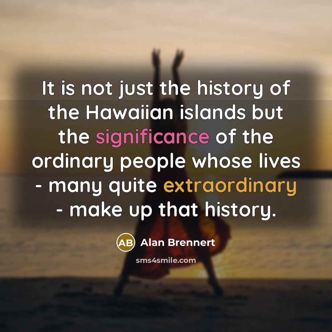 “It is not just the history of the Hawaiian islands…” quote by Alan Brennert