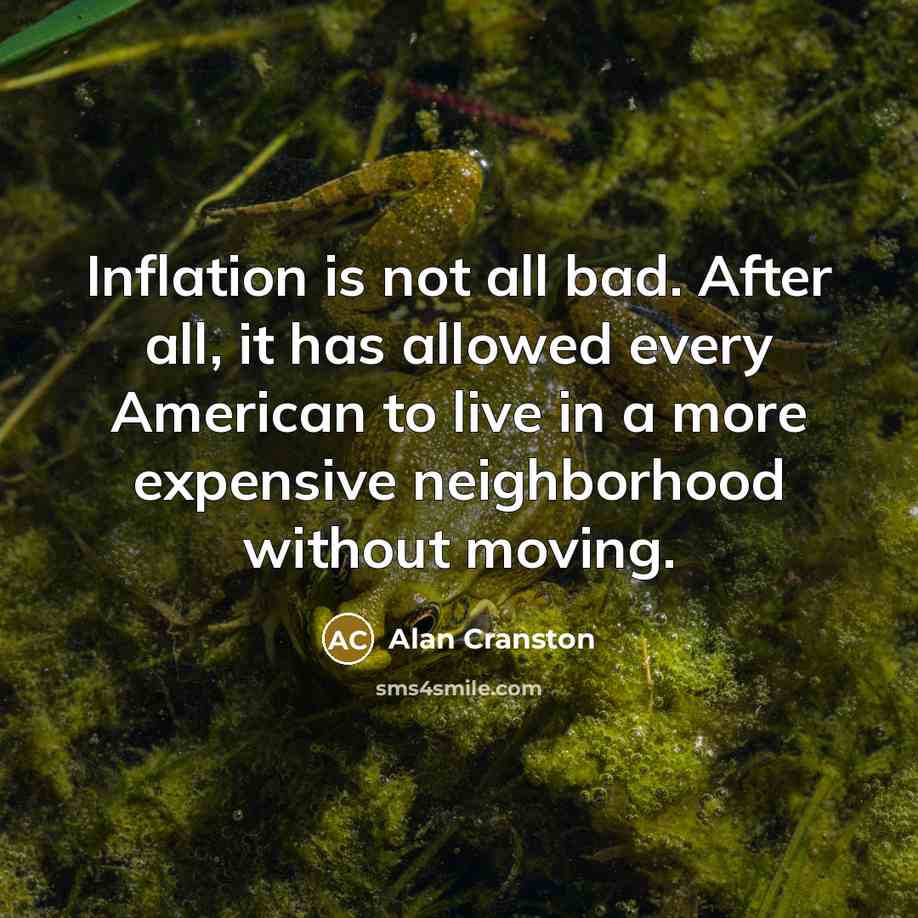 “Inflation is not all bad. After all, it has allowed…” quote by Alan Cranston
