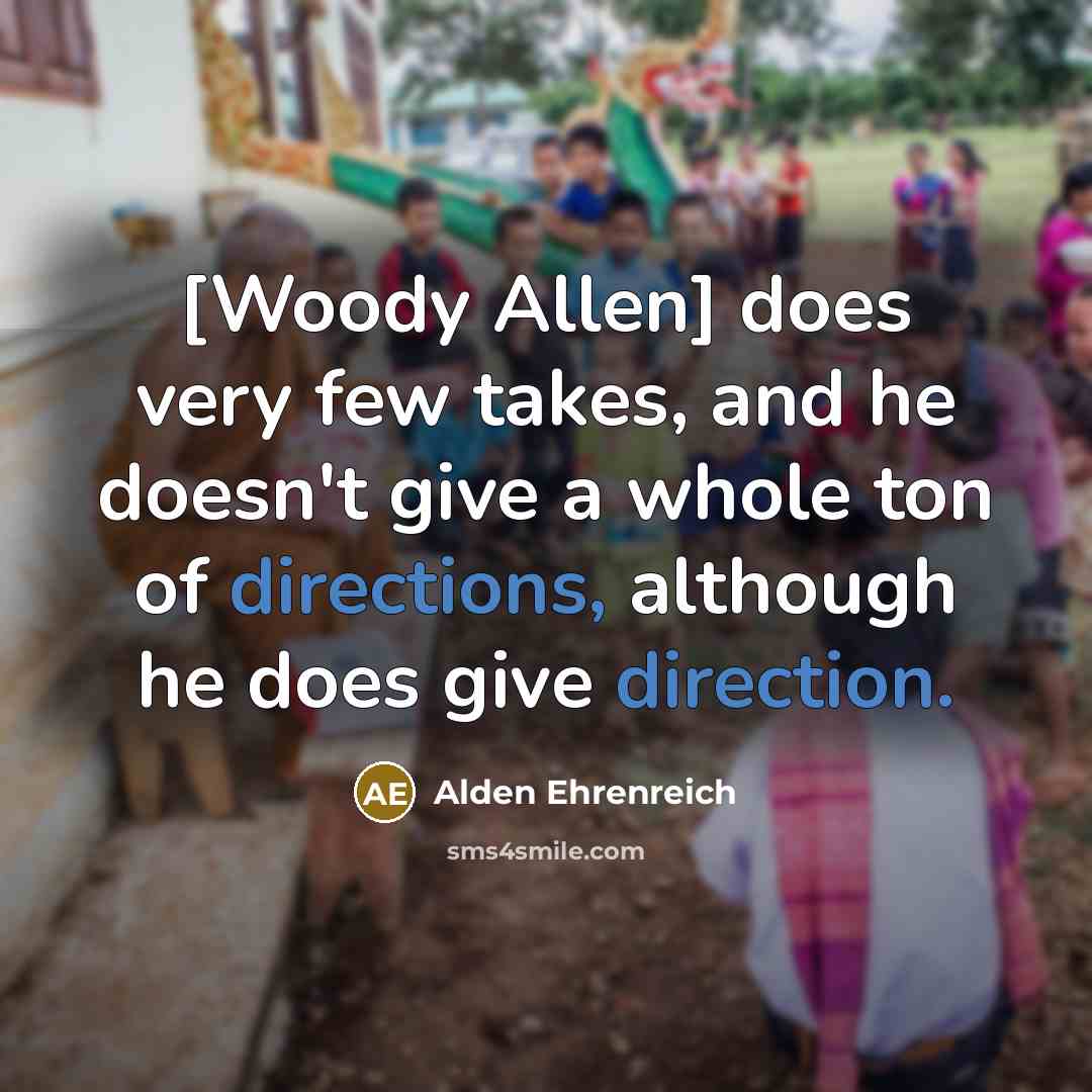 “[Woody Allen] does very few takes, and he doesn't give…” quote by Alden Ehrenreich