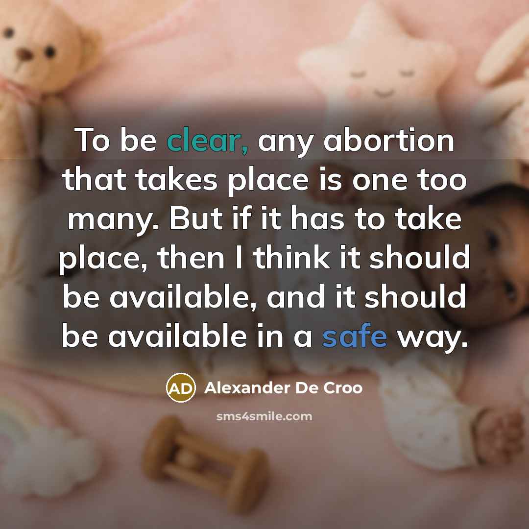 “To be clear, any abortion that takes place is one…” quote by Alexander De Croo