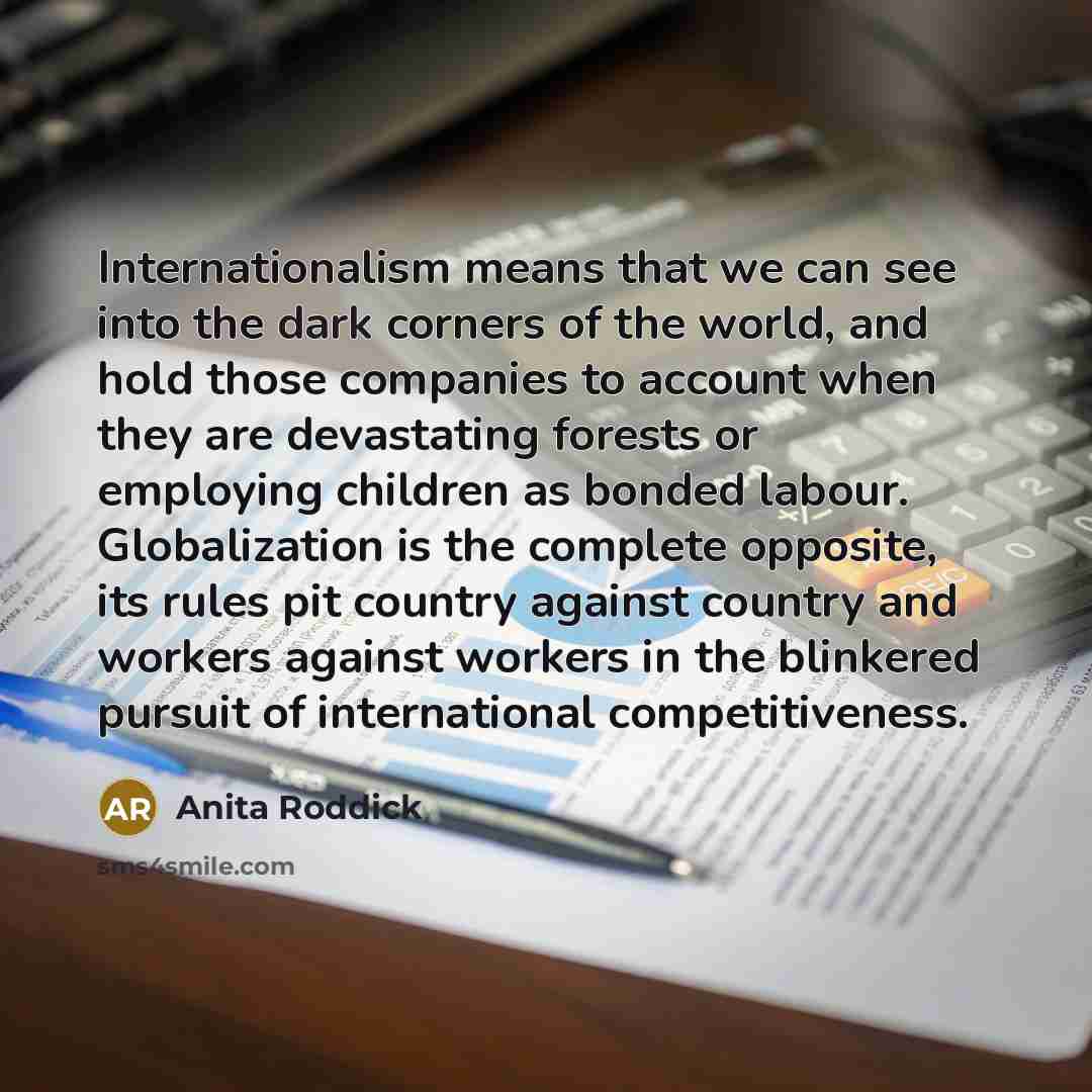 “Internationalism means that we can see into the dark corners…” quote by Anita Roddick