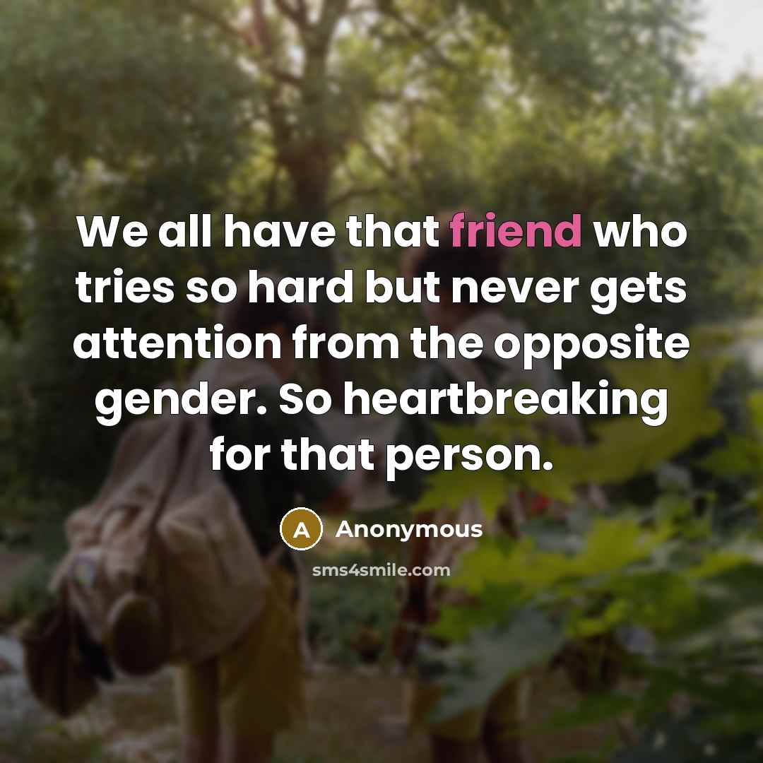 “We all have that friend who tries so hard but…” quote by Anonymous