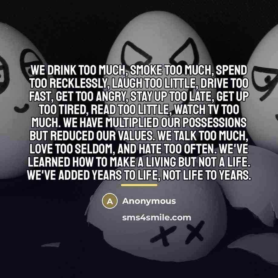 “We drink too much, smoke too much, spend too recklessly,…” quote by Anonymous