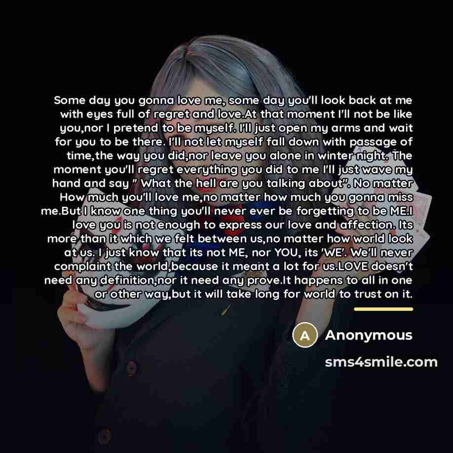 “Some day you gonna love me, some day you'll look…” quote by Anonymous