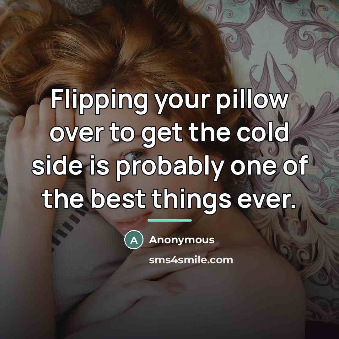 “Flipping your pillow over to get the cold side is…” quote by Anonymous