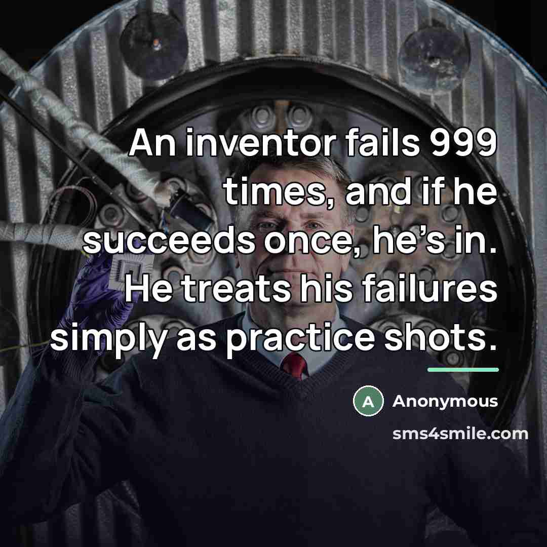 “An inventor fails 999 times, and if he succeeds once,…” quote by Anonymous