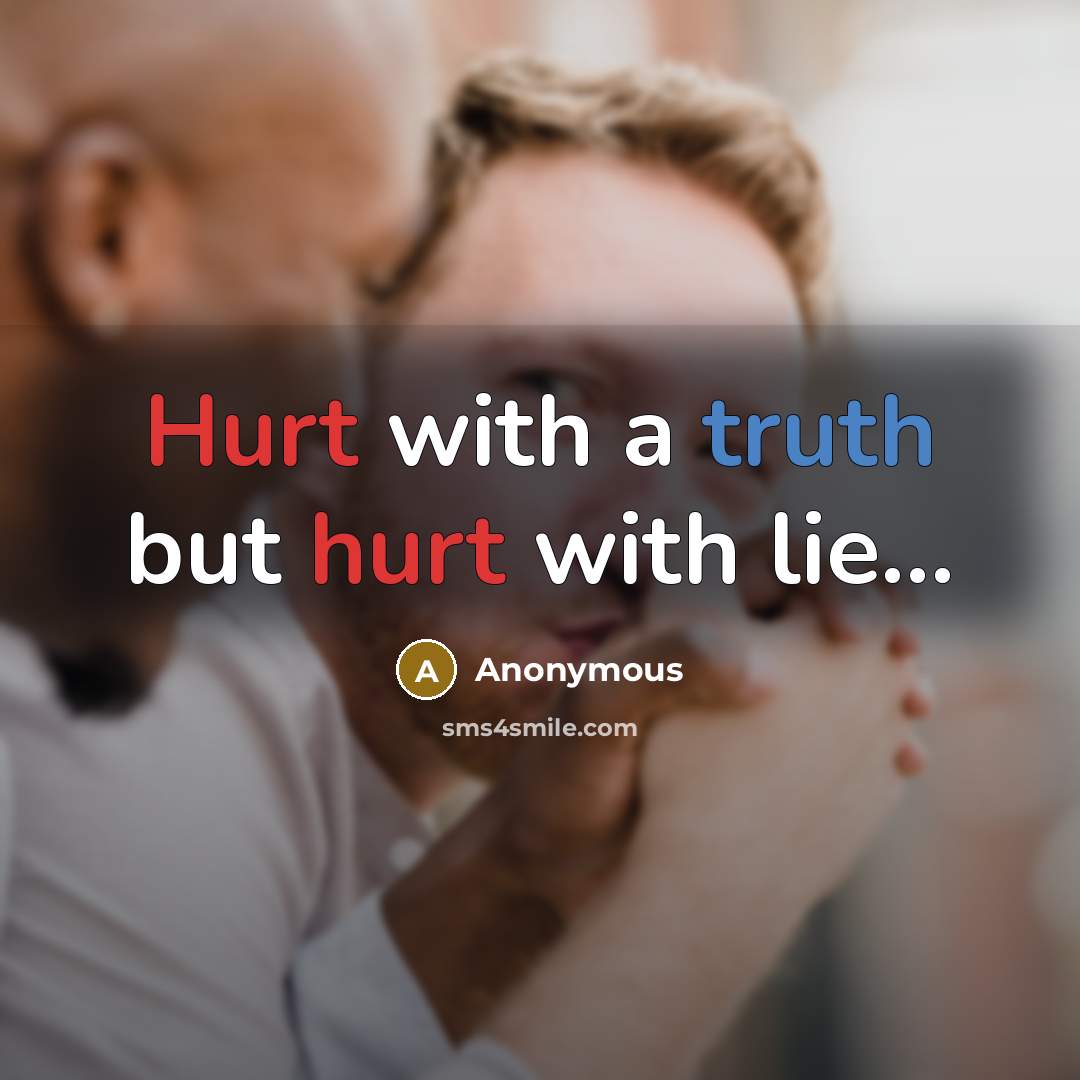 “Hurt with a truth but hurt with lie…” quote by Anonymous