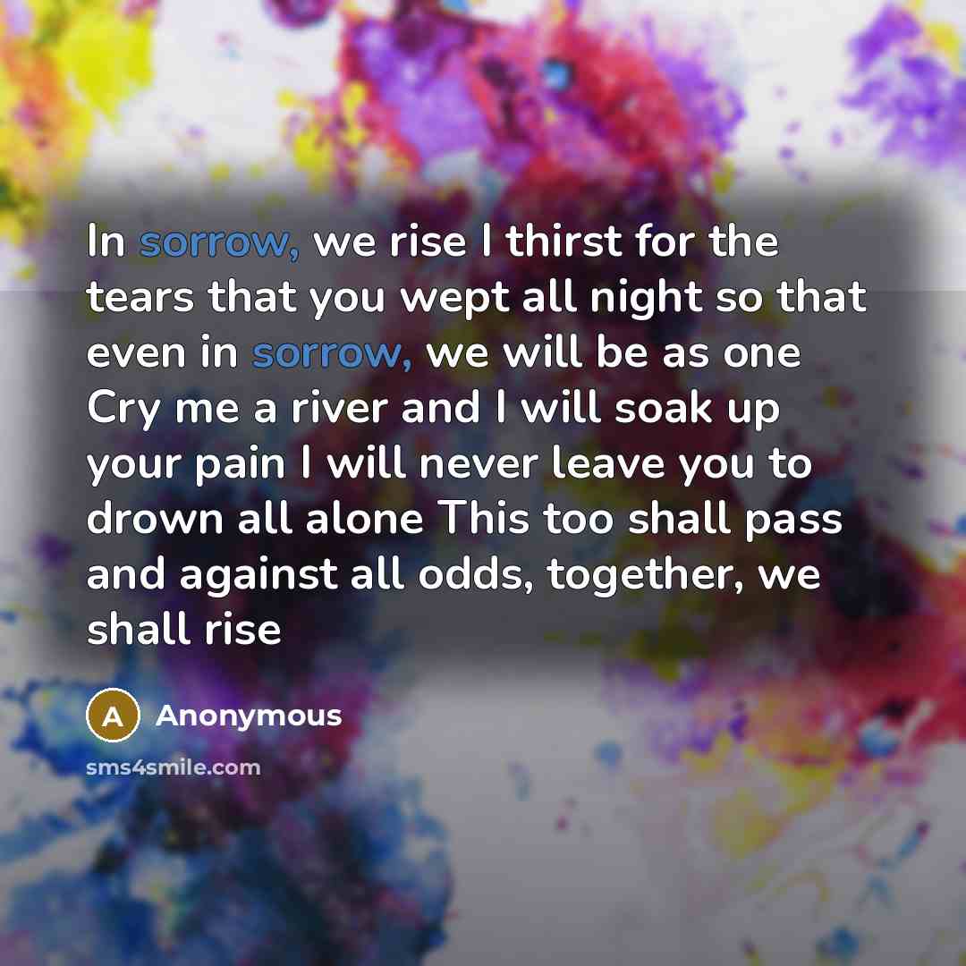 “In sorrow, we rise I thirst for the tears that…” quote by Anonymous