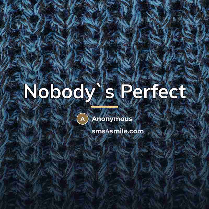 “Nobody`s Perfect…” quote by Anonymous
