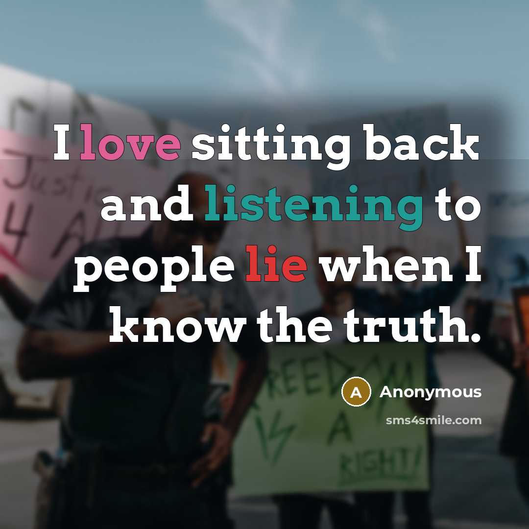 “I love sitting back and listening to people lie when…” quote by Anonymous