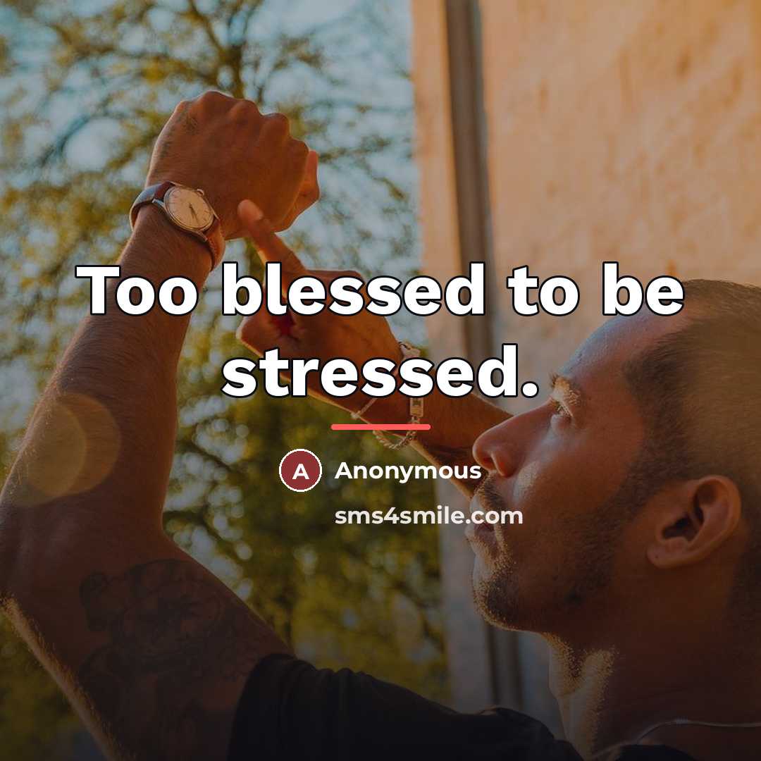 “Too blessed to be stressed.…” quote by Anonymous