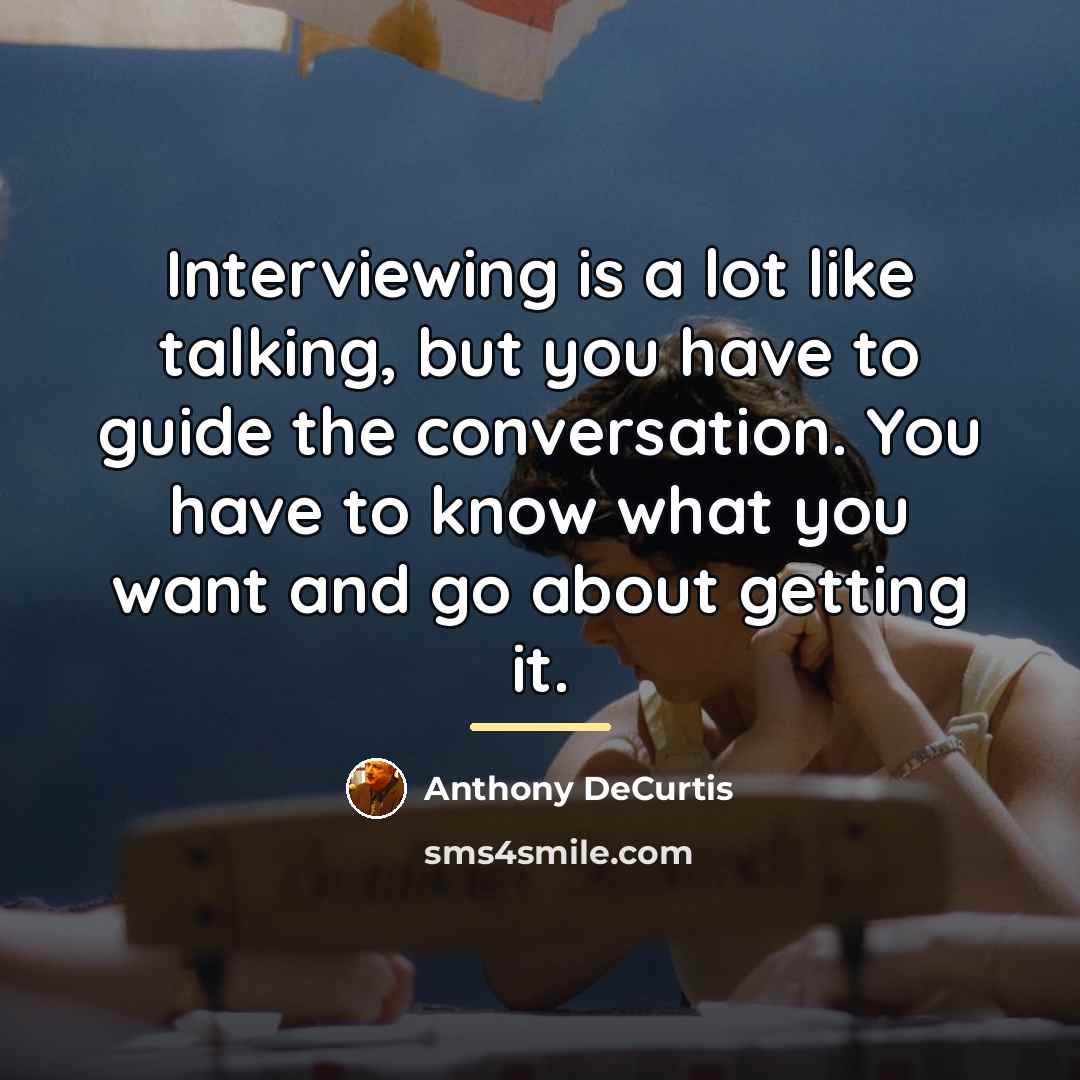 “Interviewing is a lot like talking, but you have to…” quote by Anthony DeCurtis