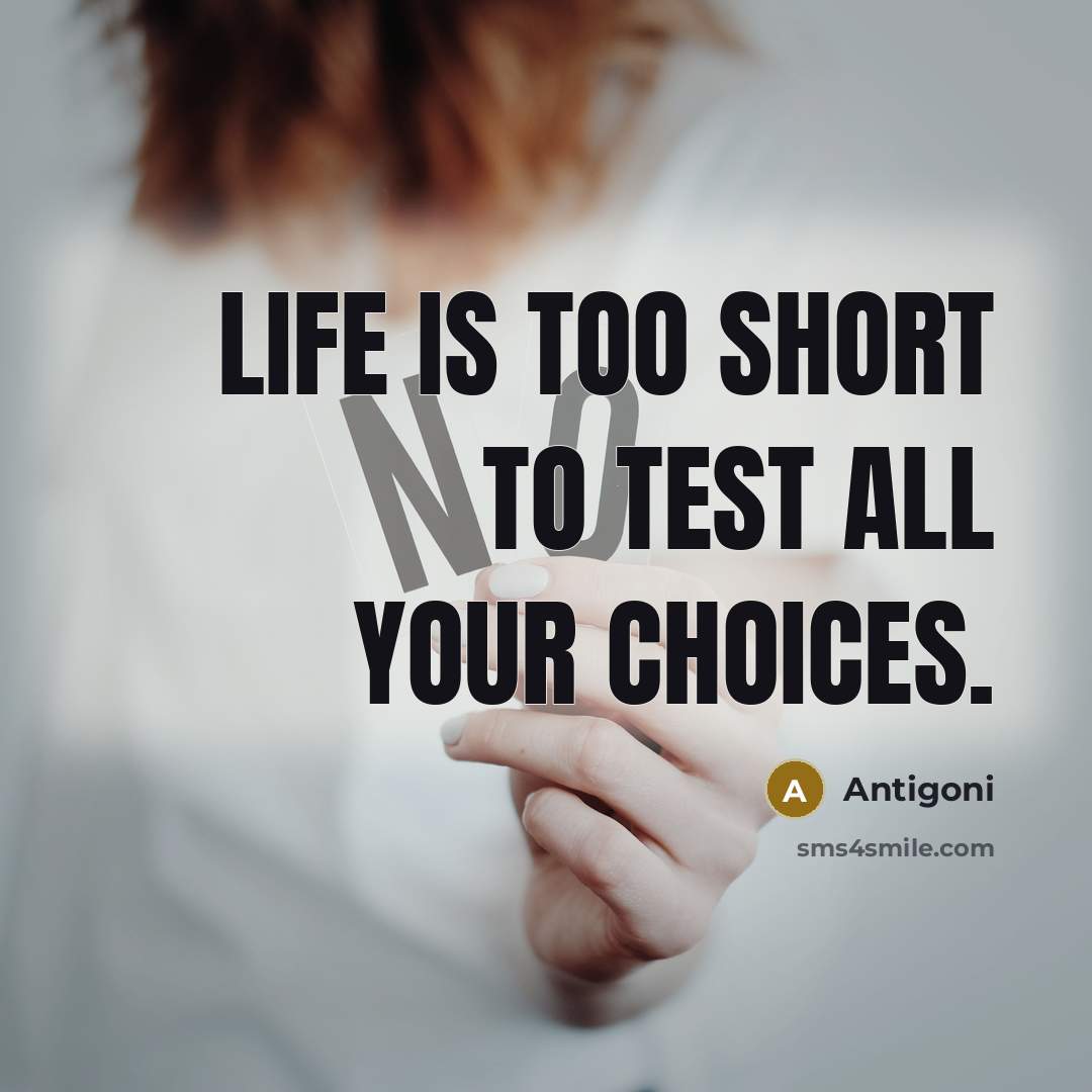 “Life is too short to test all your choices.” quote by Antigoni