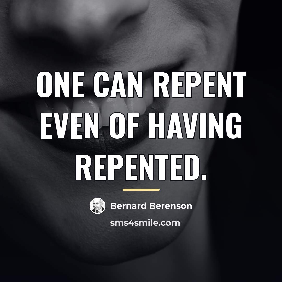 “One can repent even of having repented.…” quote by Bernard Berenson