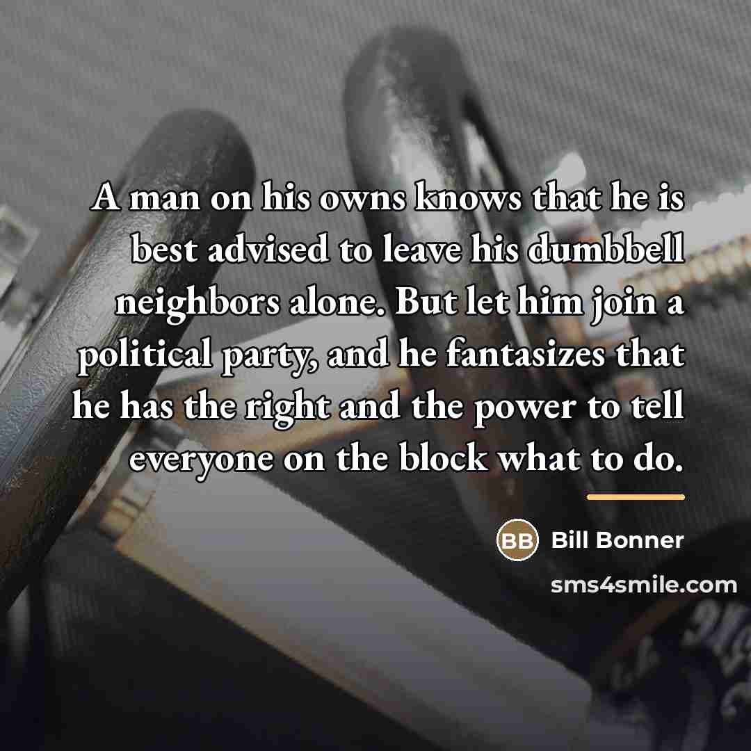 “A man on his owns knows that he is best…” quote by Bill Bonner