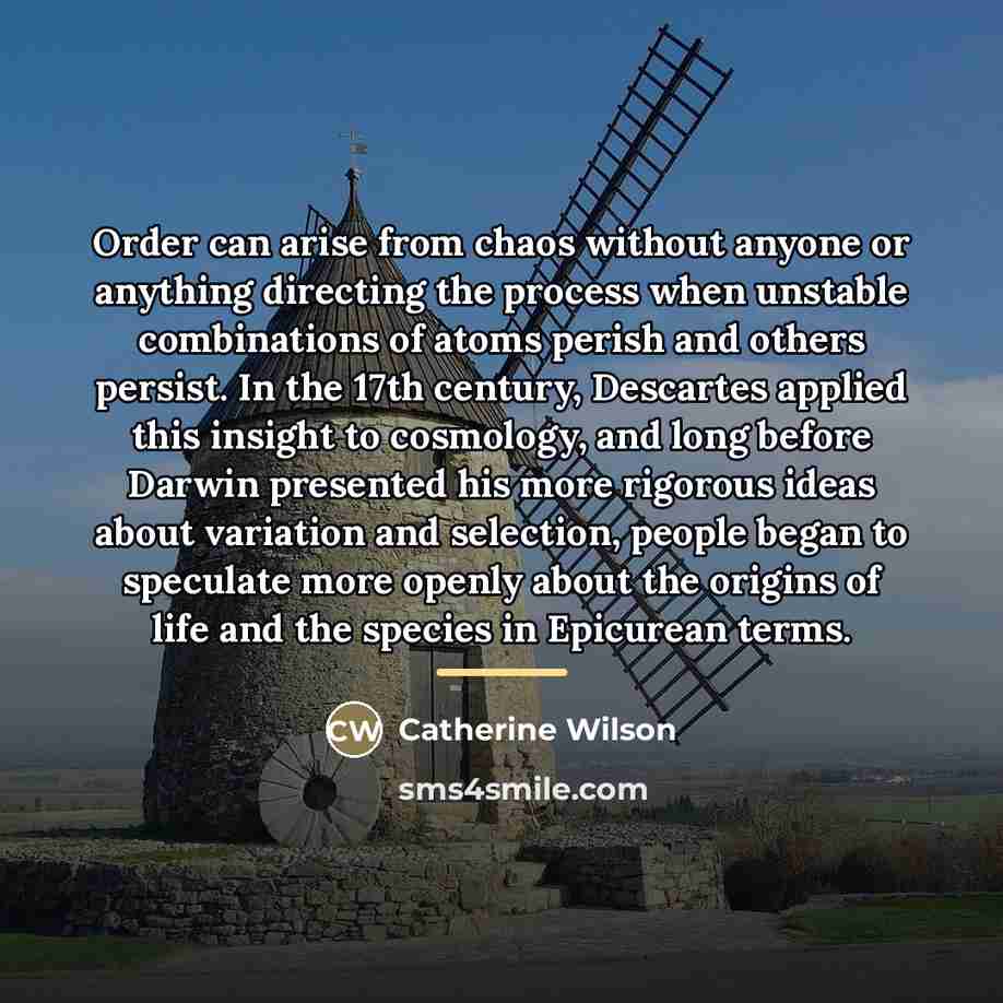 “Order can arise from chaos without anyone or anything directing…” quote by Catherine Wilson