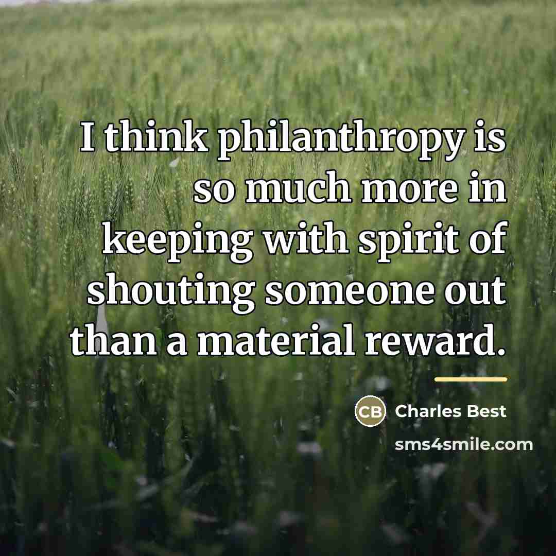 “I think philanthropy is so much more in keeping with…” quote by Charles Best