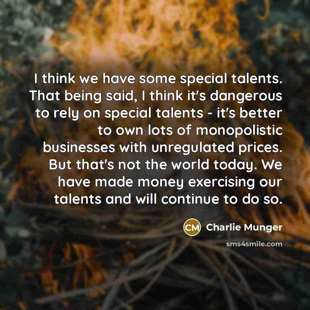 “I think we have some special talents. That being said,…” quote by Charlie Munger