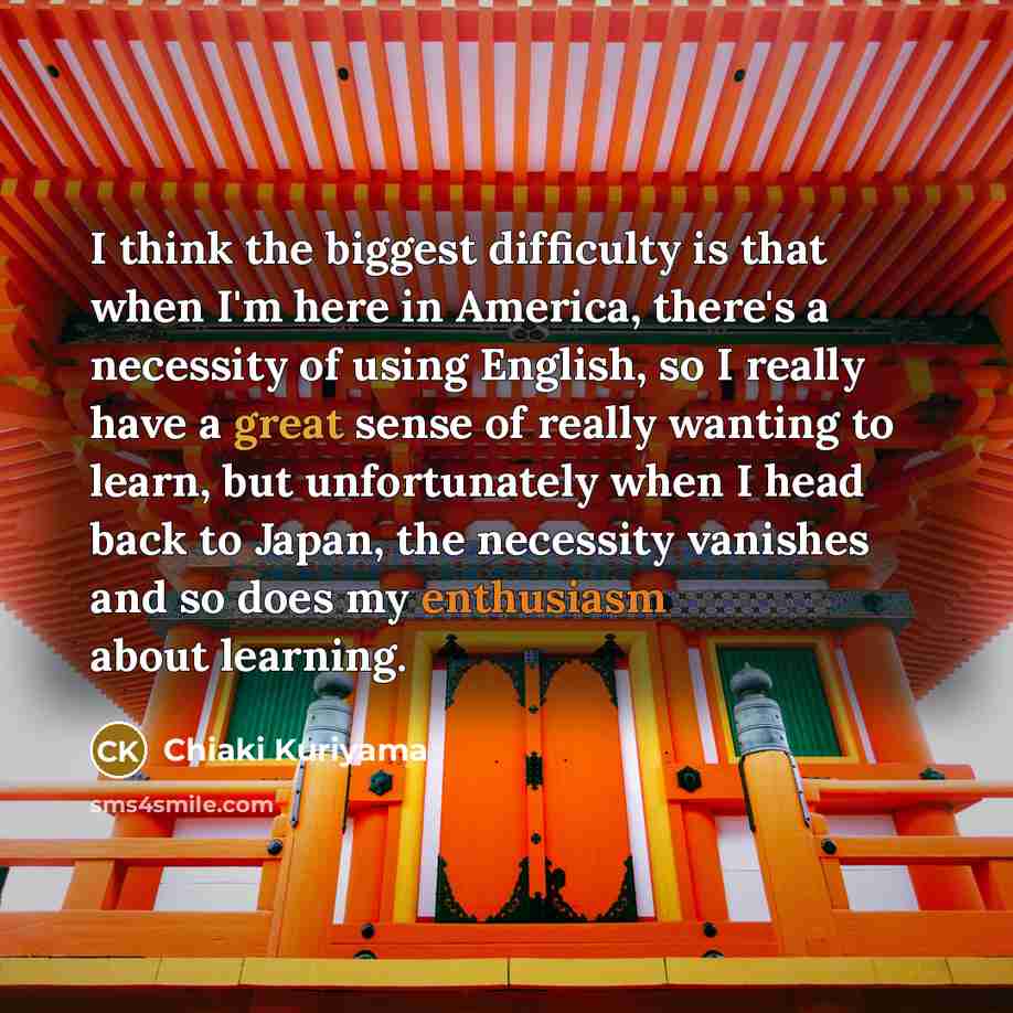“I think the biggest difficulty is that when I'm here…” quote by Chiaki Kuriyama