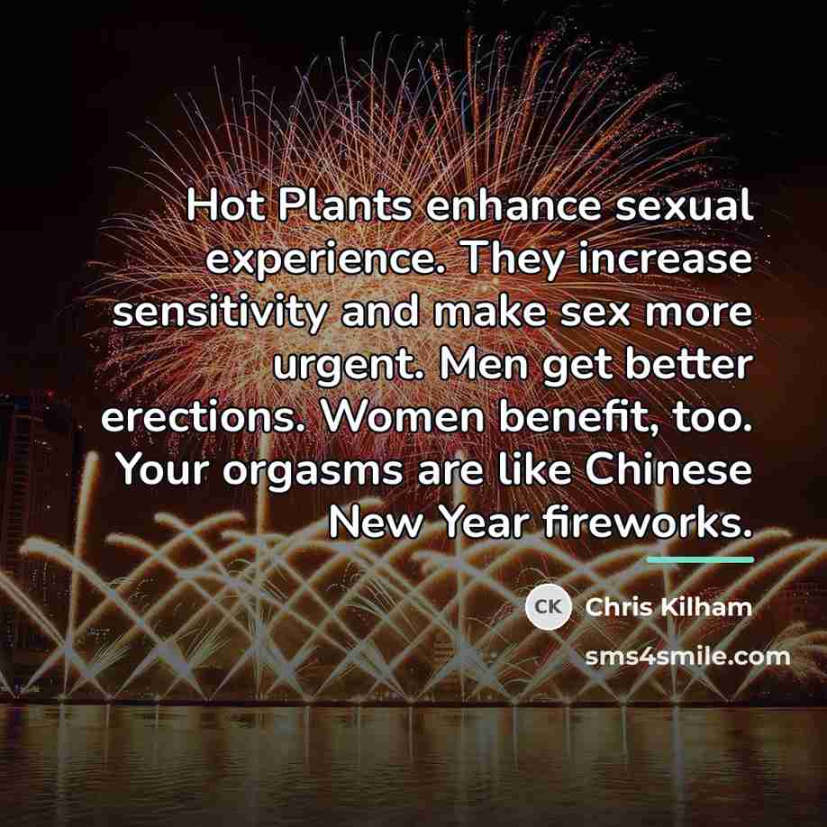 “Hot Plants enhance sexual experience. They increase sensitivity and make…” quote by Chris Kilham