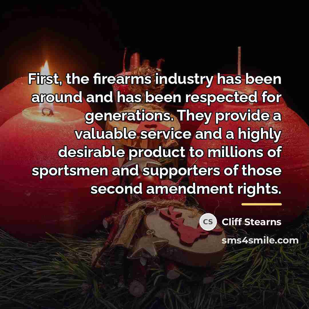 “First, the firearms industry has been around and has been…” quote by Cliff Stearns