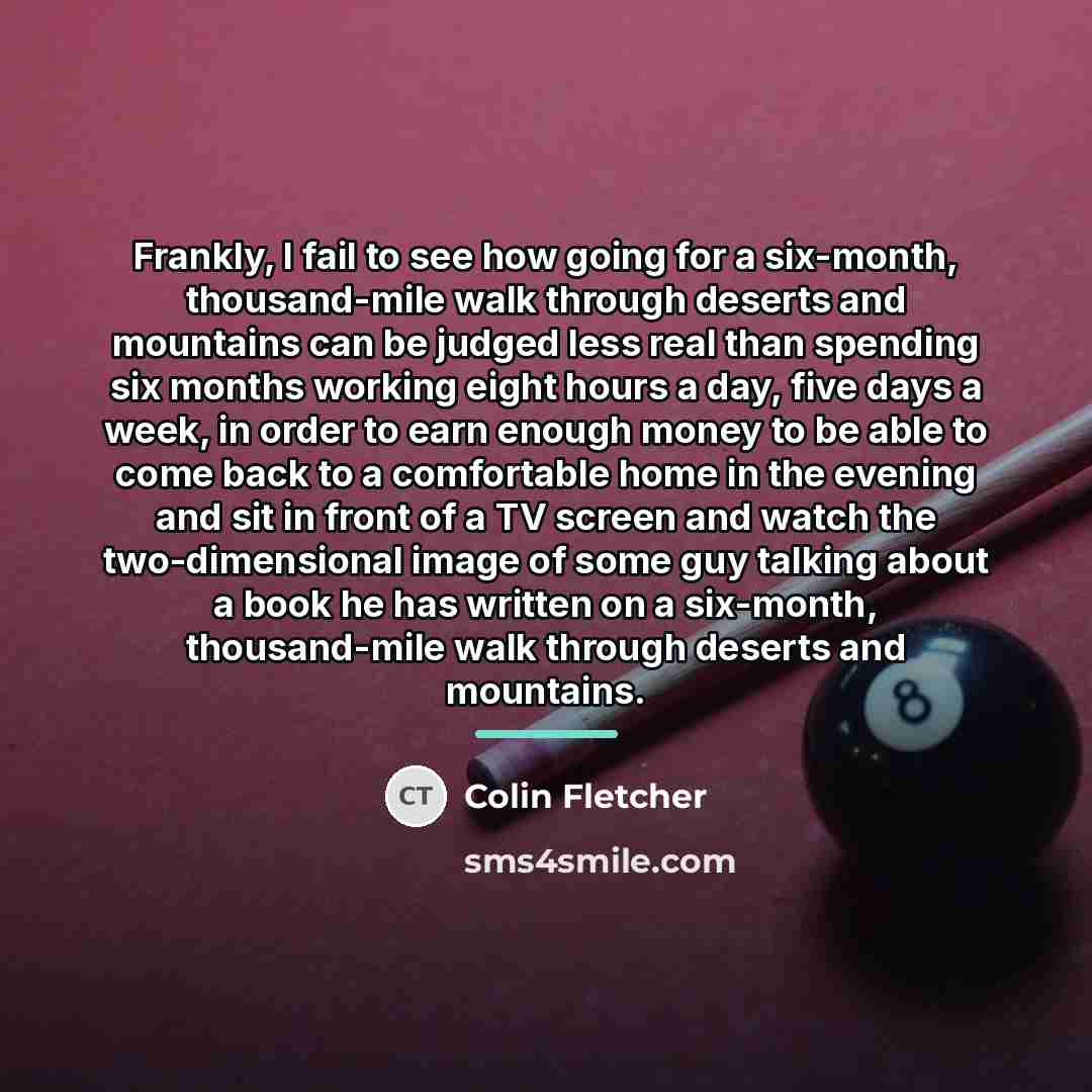 “Frankly, I fail to see how going for a six-month,…” quote by Colin Fletcher