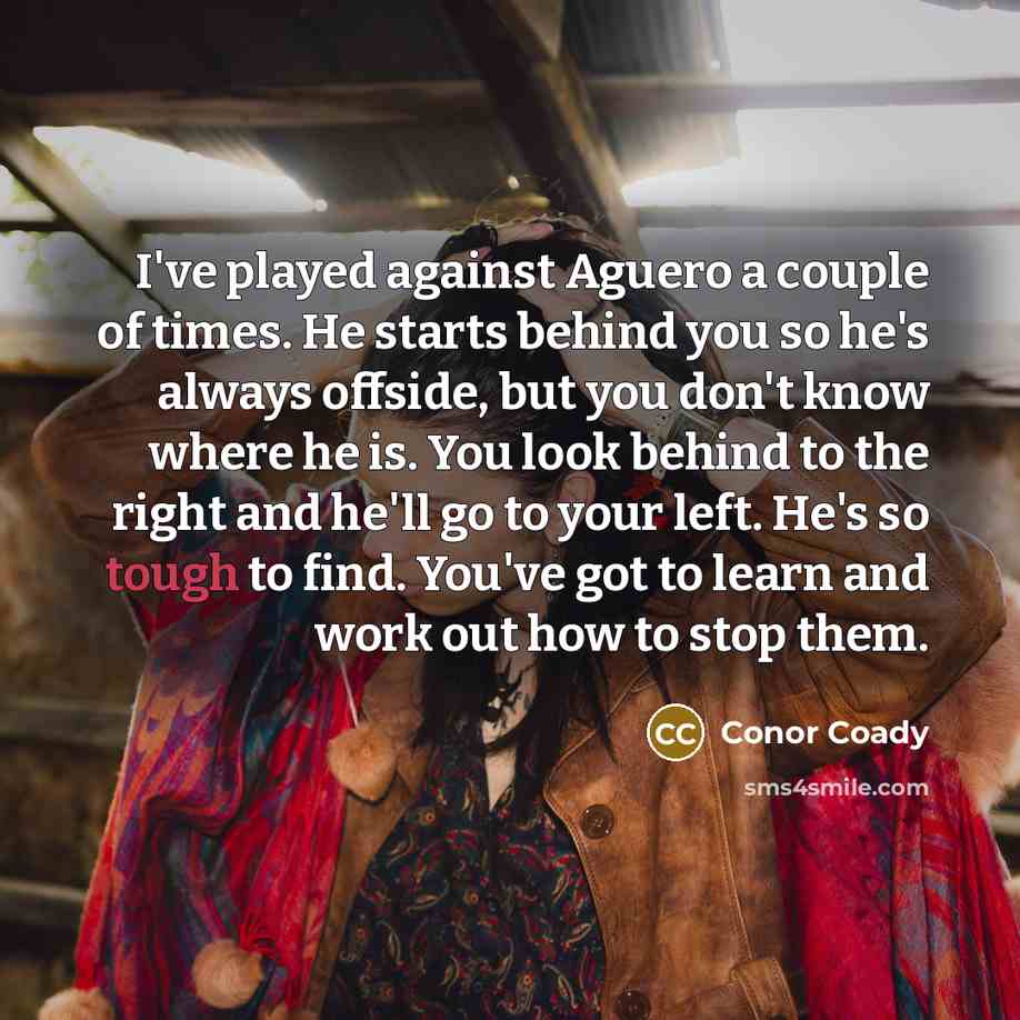 “I've played against Aguero a couple of times. He starts…” quote by Conor Coady