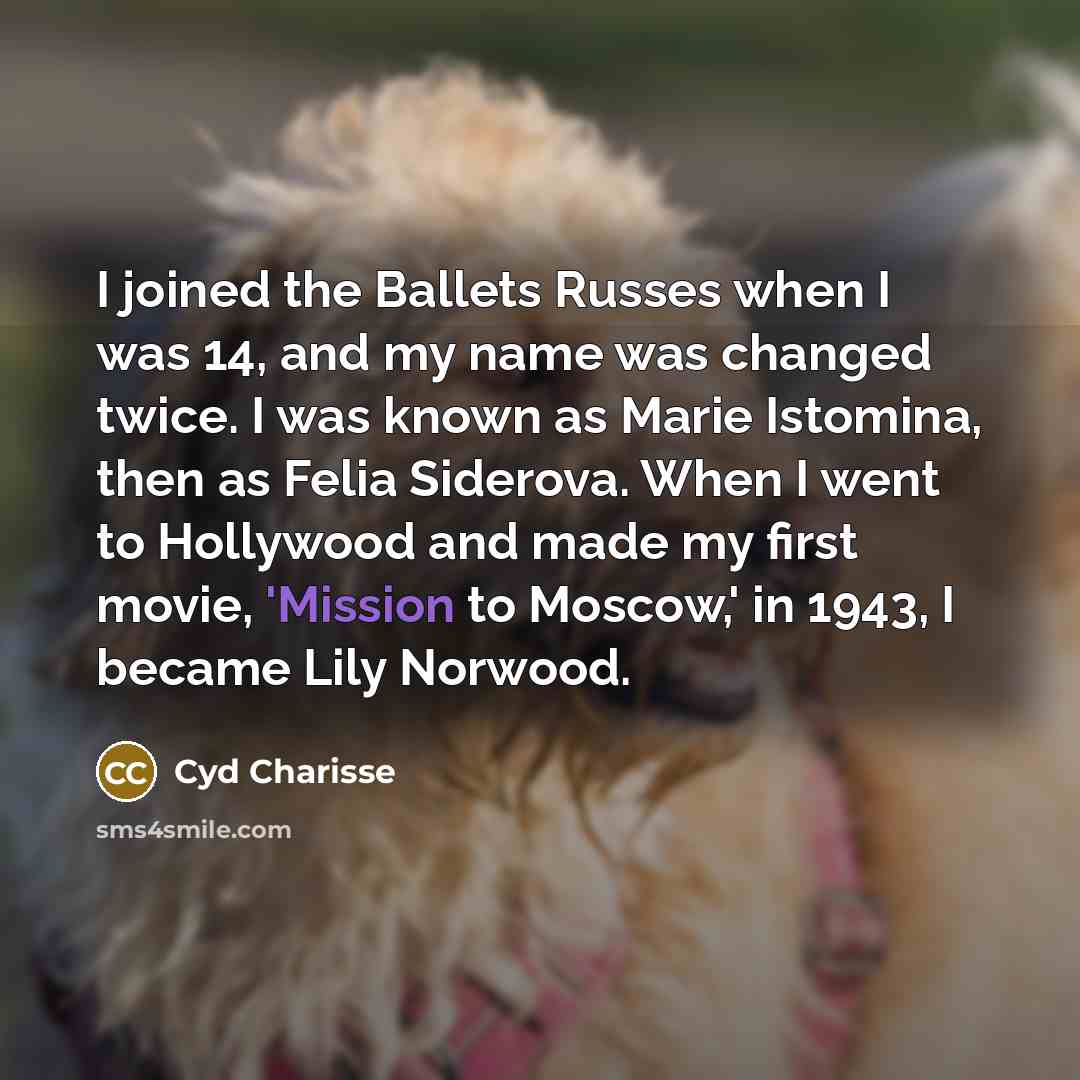 “I joined the Ballets Russes when I was 14, and…” quote by Cyd Charisse