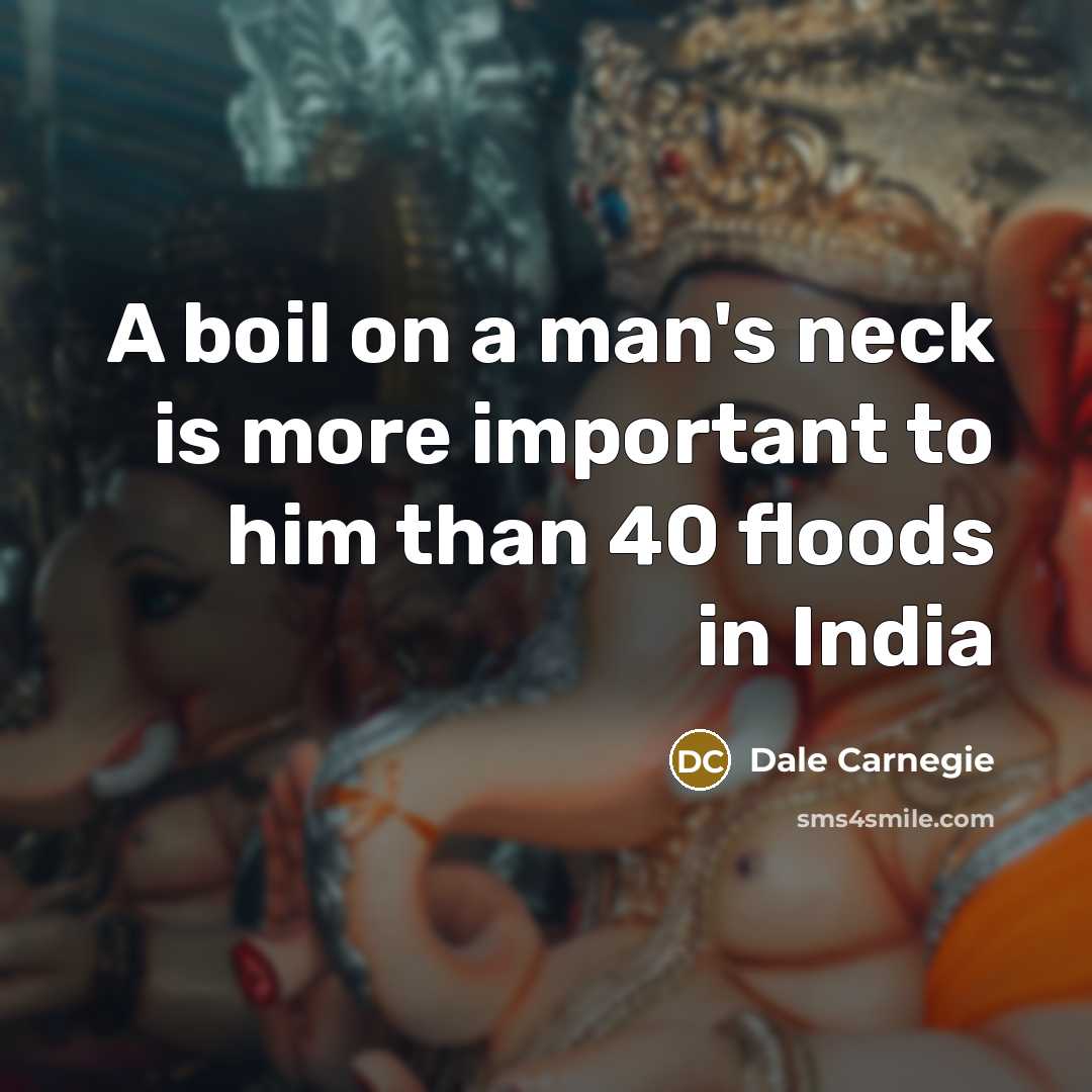 “A boil on a man's neck is more important to…” quote by Dale Carnegie