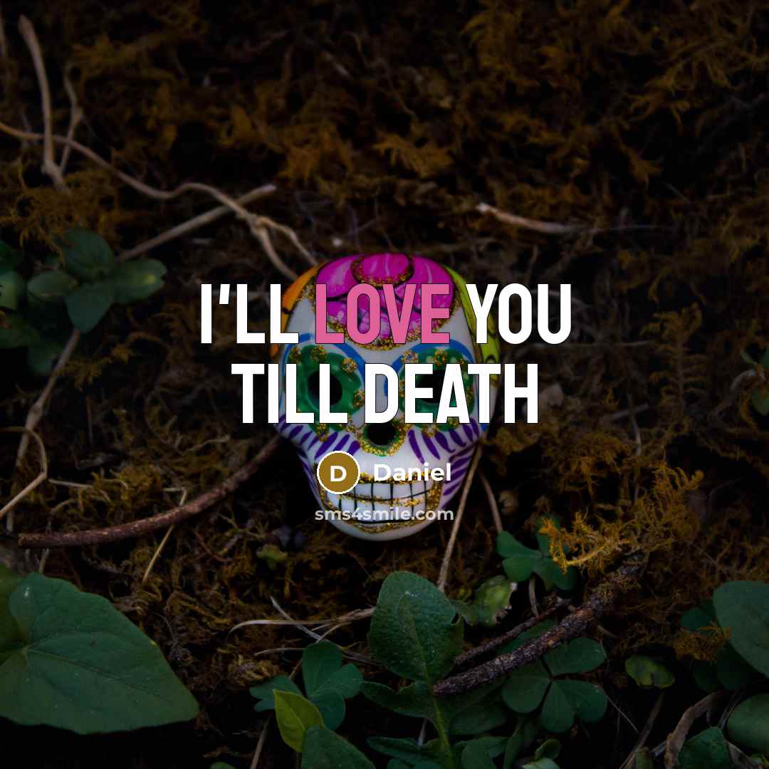 “I'll love you till death…” quote by Daniel
