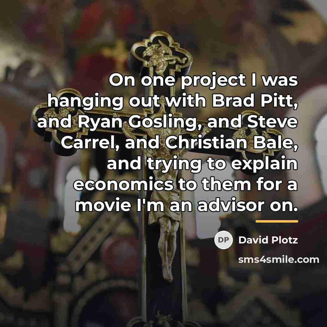 “On one project I was hanging out with Brad Pitt,…” quote by David Plotz