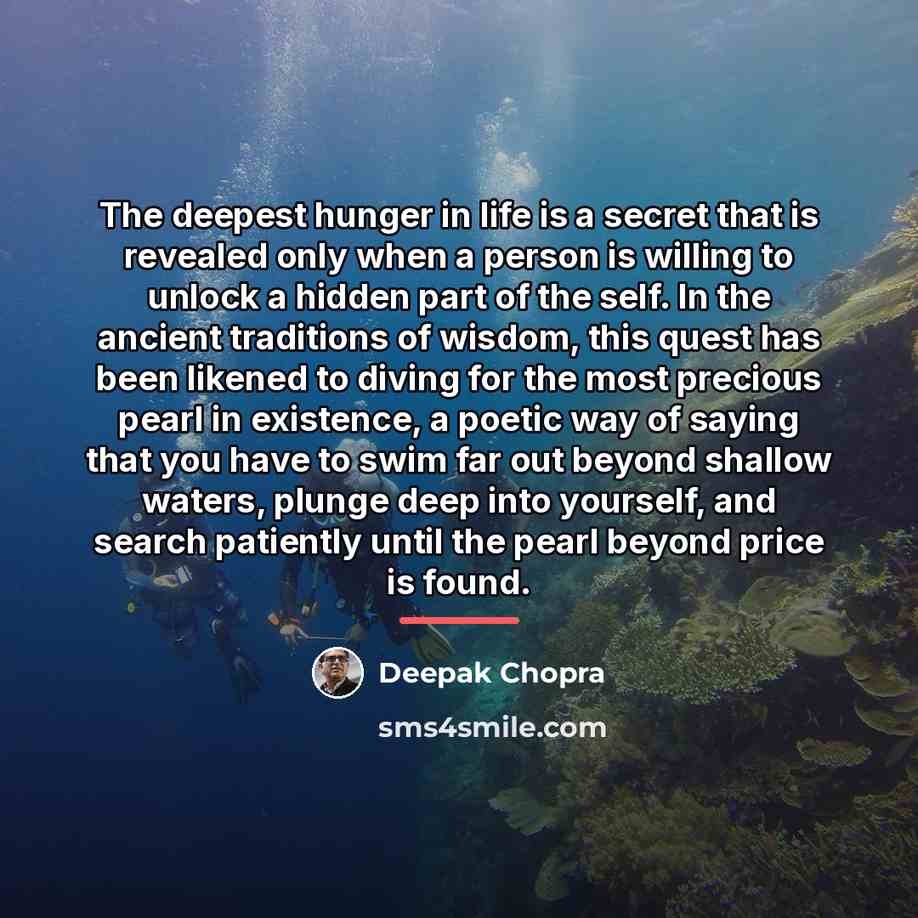 “The deepest hunger in life is a secret that is…” quote by Deepak Chopra