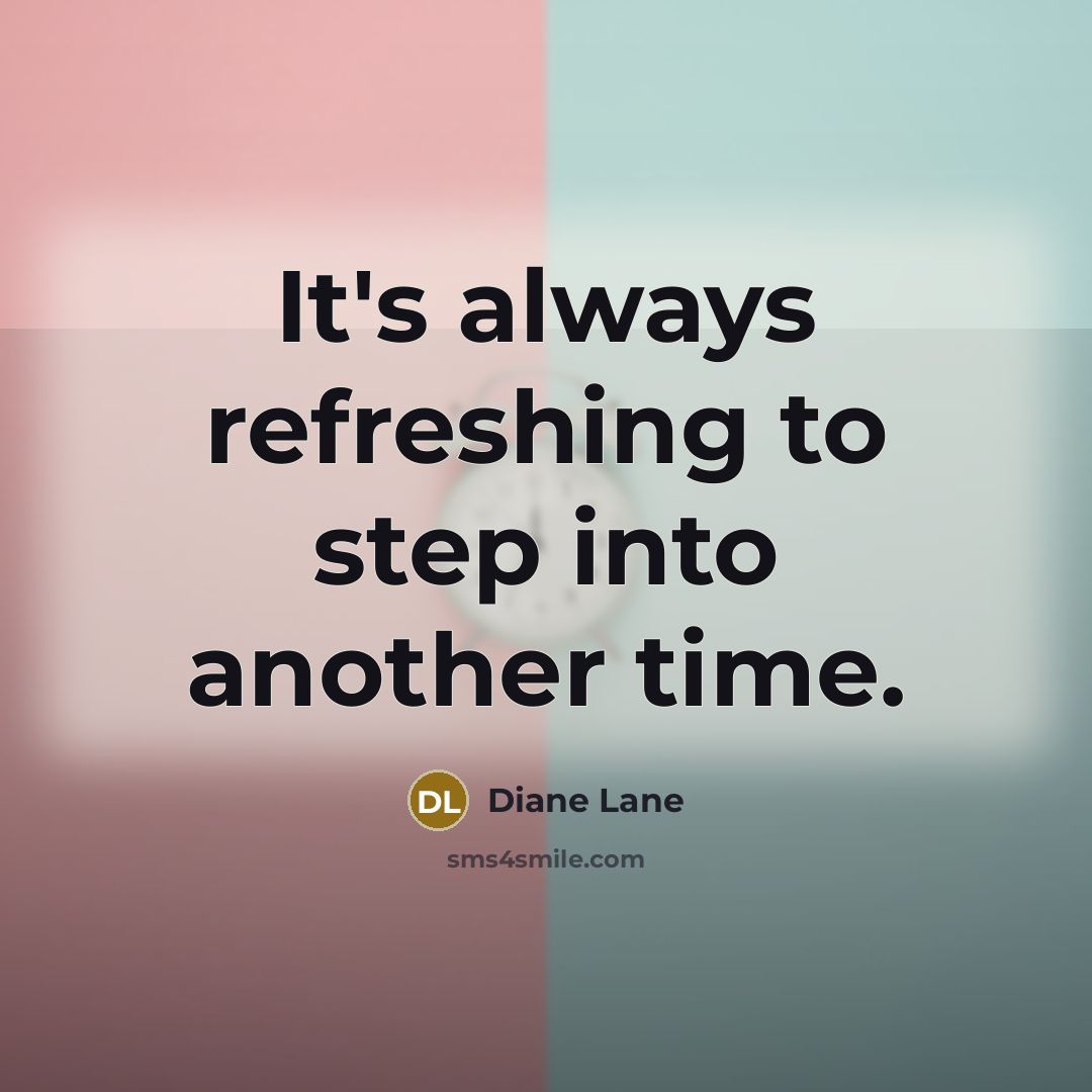 “It's always refreshing to step into another time.…” quote by Diane Lane