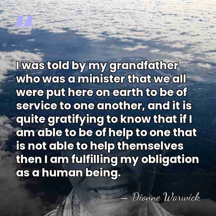I was told by my grandfather who was a minister that we&hellip; - Dionne Warwick