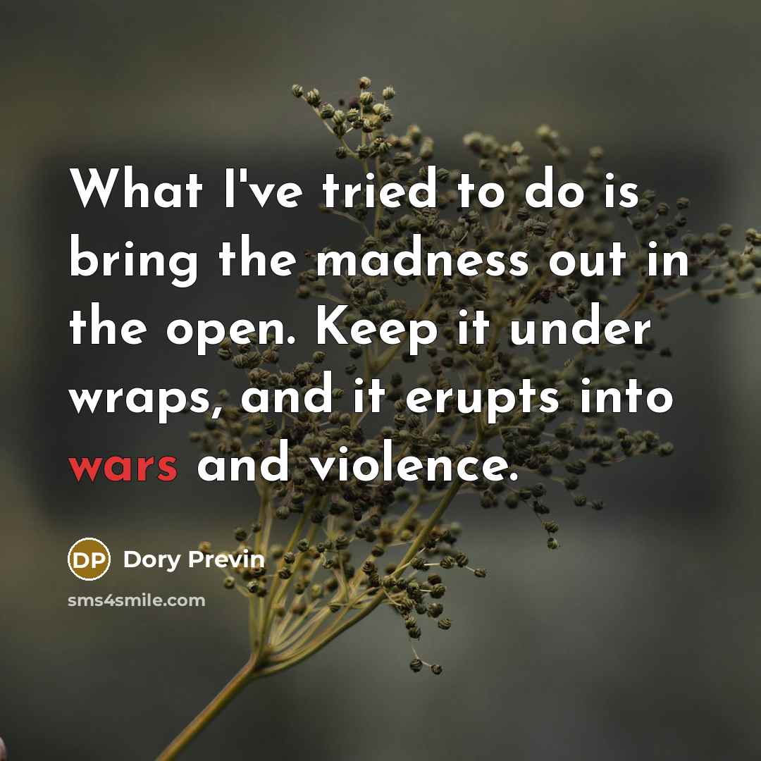 “What I've tried to do is bring the madness out…” quote by Dory Previn