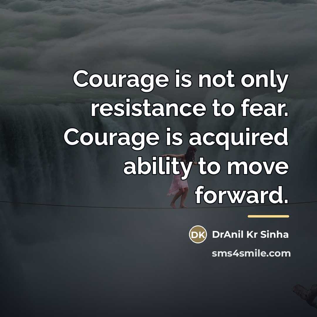 “Courage is not only resistance to fear. Courage is acquired…” quote by DrAnil Kr Sinha
