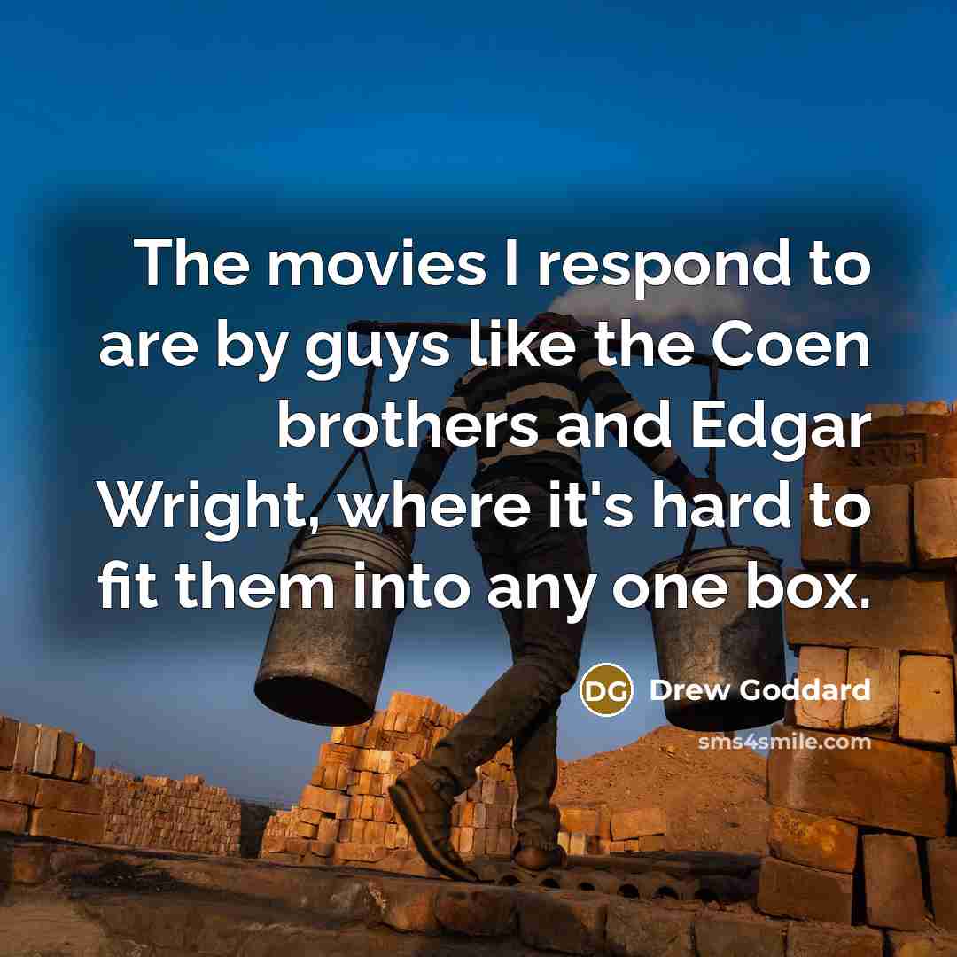 “The movies I respond to are by guys like the…” quote by Drew Goddard