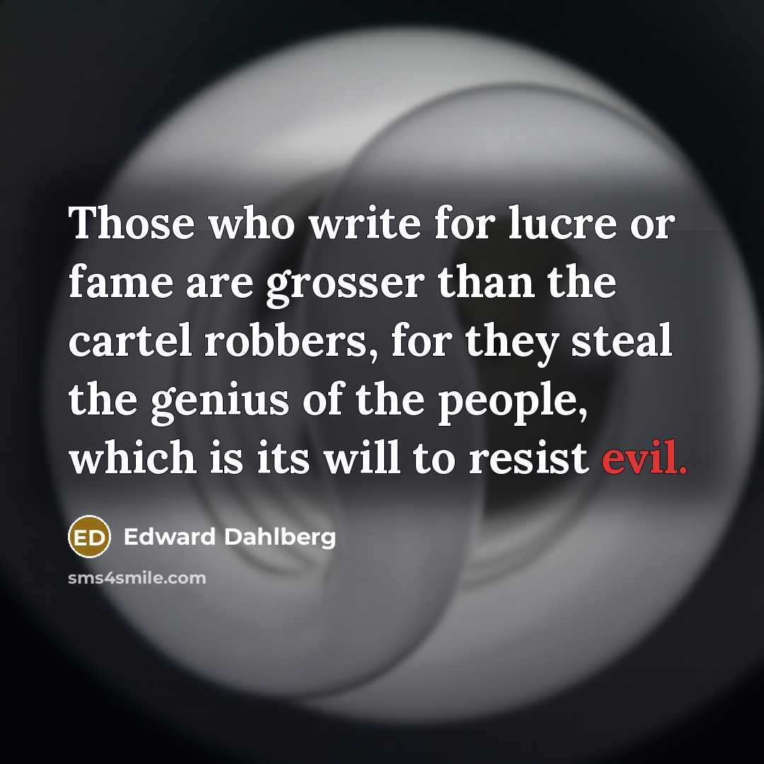 “Those who write for lucre or fame are grosser than…” quote by Edward Dahlberg