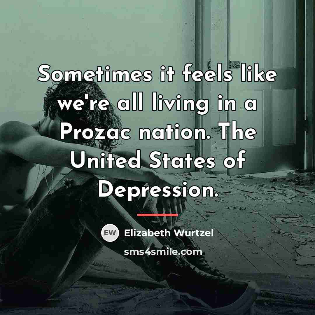 “Sometimes it feels like we're all living in a Prozac…” quote by Elizabeth Wurtzel