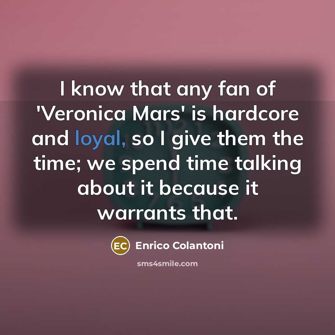“I know that any fan of 'Veronica Mars' is hardcore…” quote by Enrico Colantoni