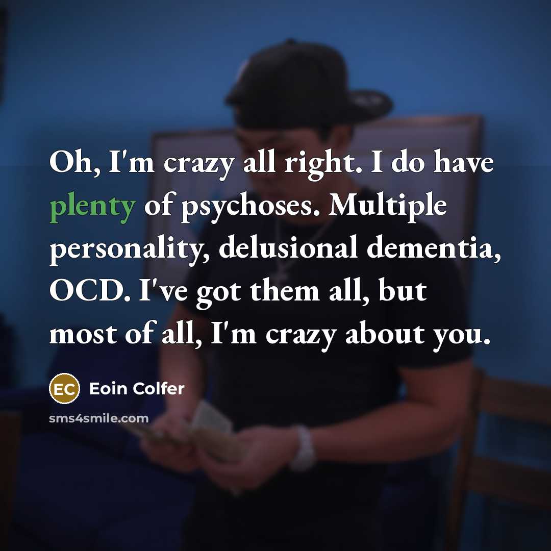 “Oh, I'm crazy all right. I do have plenty of…” quote by Eoin Colfer