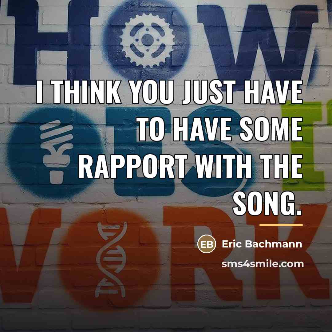 “I think you just have to have some rapport with…” quote by Eric Bachmann