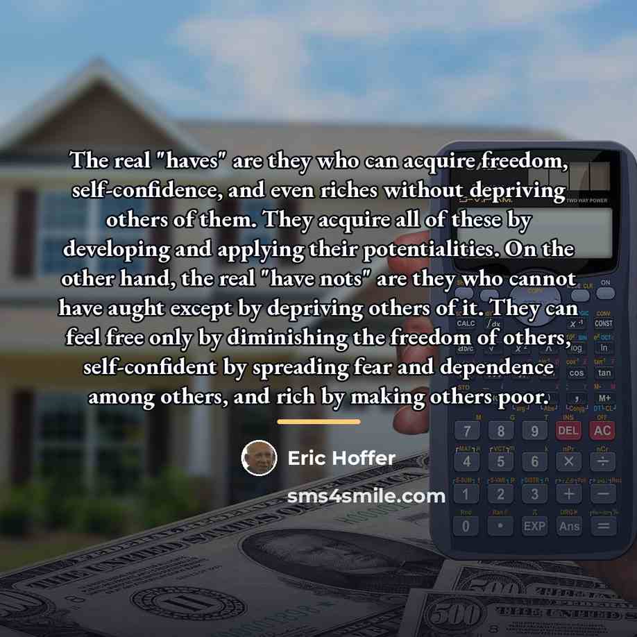 “The real "haves" are they who can acquire freedom, self-confidence,…” quote by Eric Hoffer