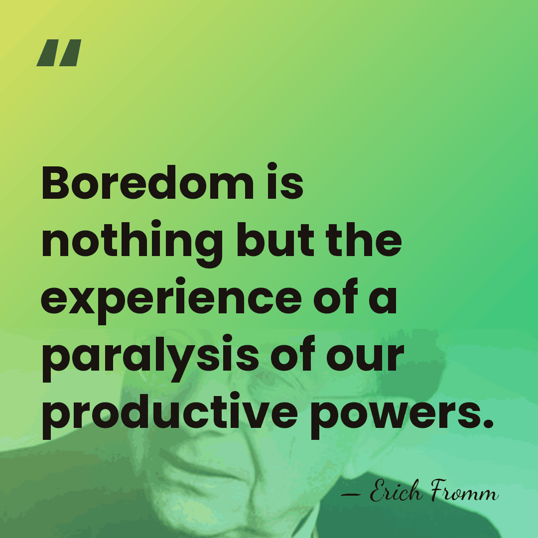Boredom is nothing but the experience of a paralysis of our productive&hellip; - Erich Fromm