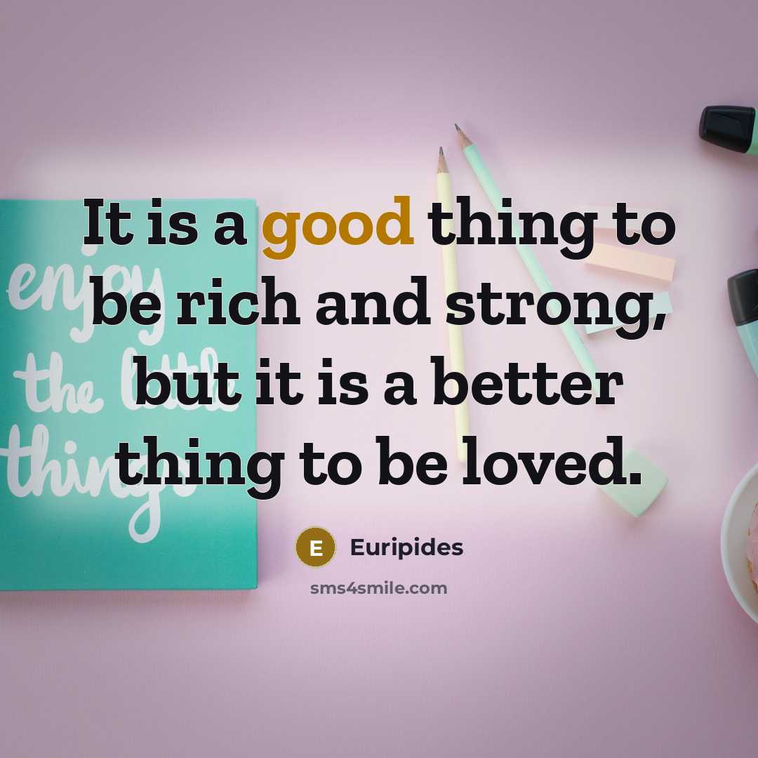 “It is a good thing to be rich and strong,…” quote by Euripides