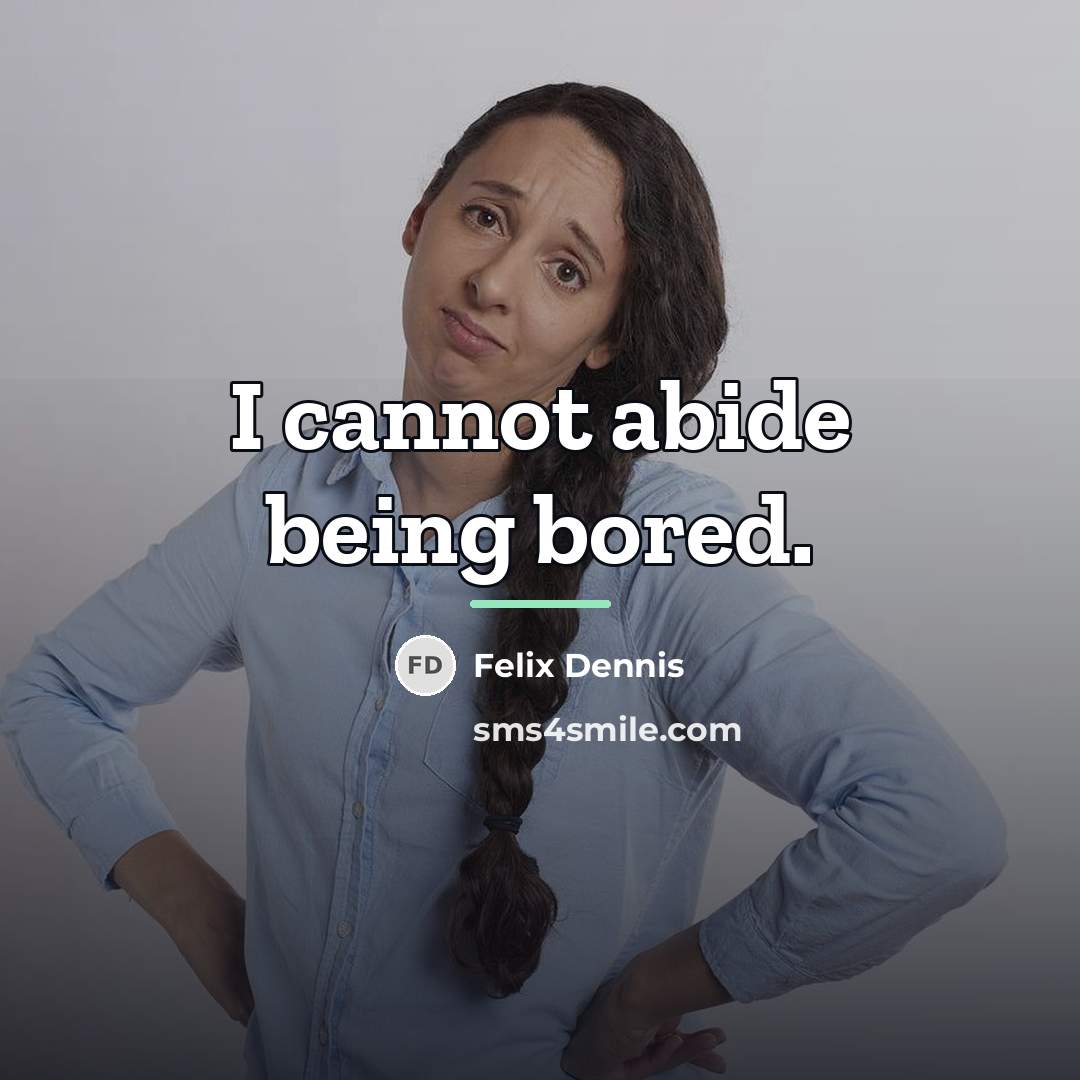 “I cannot abide being bored.…” quote by Felix Dennis