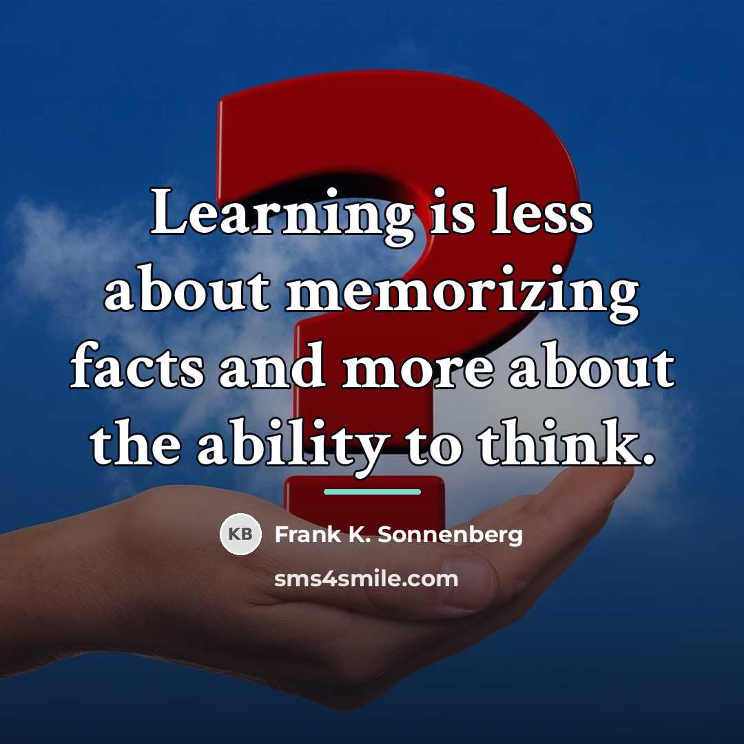 “Learning is less about memorizing facts and more about the…” quote by Frank K. Sonnenberg