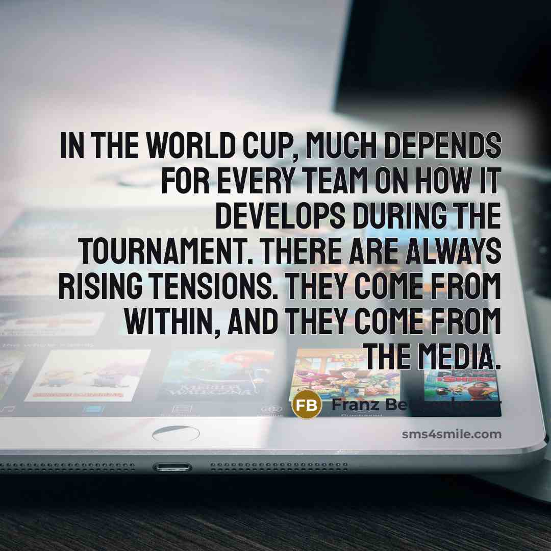 “In the World Cup, much depends for every team on…” quote by Franz Beckenbauer