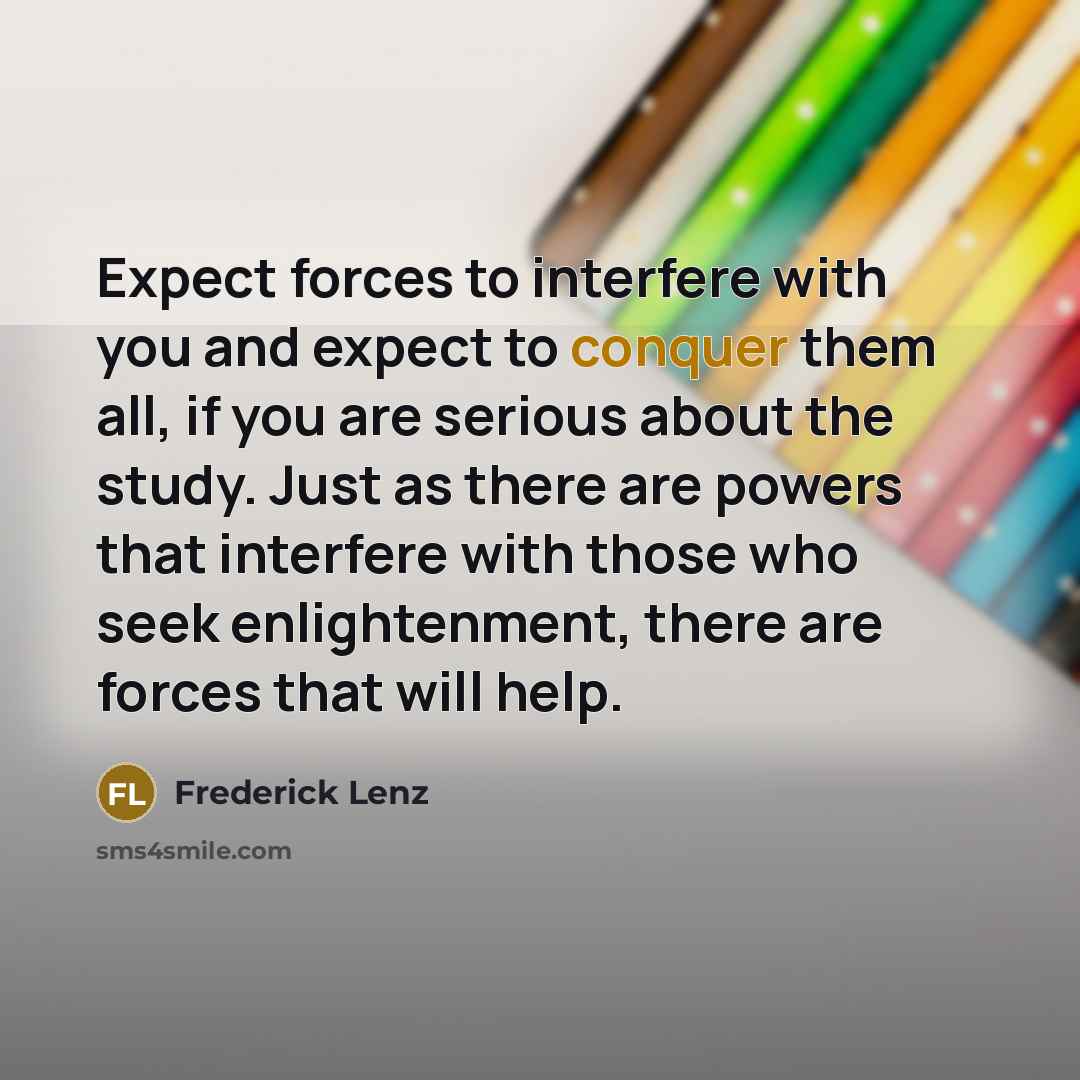 “Expect forces to interfere with you and expect to conquer…” quote by Frederick Lenz
